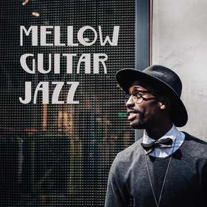 Mellow Guitar Jazz – Jazz Music, Guitar Sounds, Ambient Jazz, Guitar Relax, Background Guitar Sounds, Jazz Relaxation