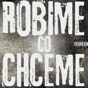 ROBIME CO CHCEME (feat. majklangelo) (Explicit)