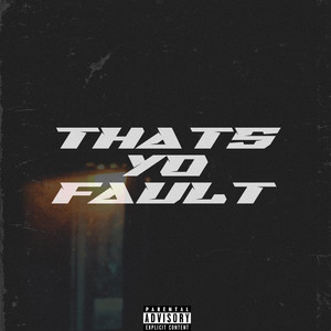 That’s Yo Fault (Explicit)