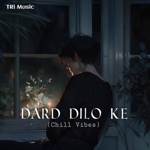 Dard Dilo Ke (Chill Vibes)