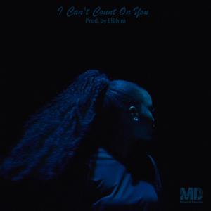 I Can't Count On You