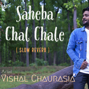 Saheba Chal Chale (Slow & Reverb)