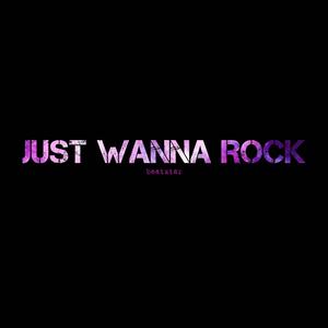 Just Wanna Rock