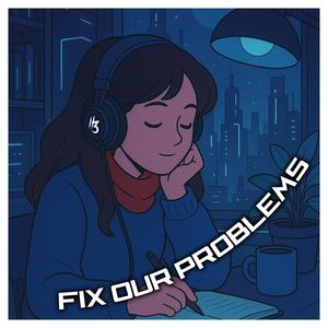 Fix Our Problems