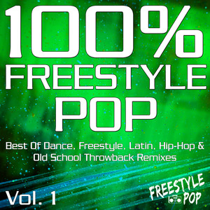 100% Freestyle Pop, Vol. 1 (Best of Dance, Freestyle, Latin, Hip-Hop & Old School Throwback Remixes) [Sped Up Version]