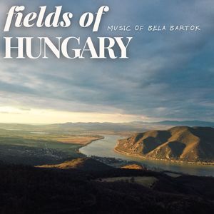 Fields of Hungary (Music of Bela Bartok)