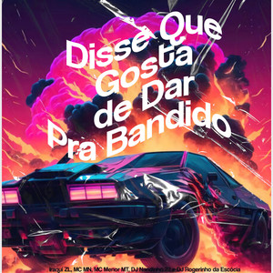 Disse Que Gosta de Dar pra Bandido (Explicit)