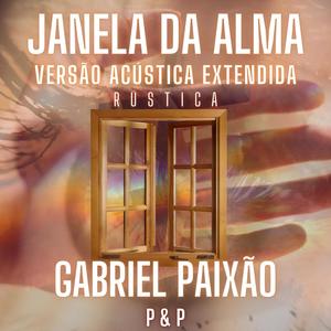 Janela da Alma (feat. Gabriel Paixão) (Versão Acústica Rústica Extendida)