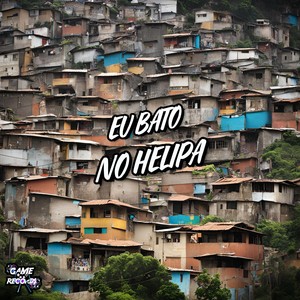 Eu Bato No Helipa (Explicit)