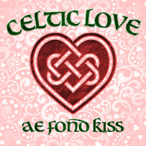 Celtic Love - Ae Fond Kiss