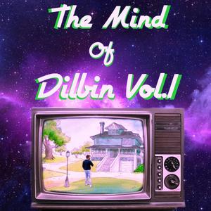 The Mind Of Dilbin, Vol. 1 (Explicit)