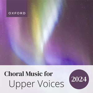 Choral Music for Upper Voices 2024