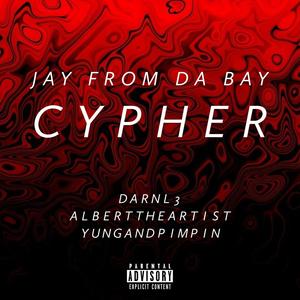 Jay from da Bay Cypher (feat. Darnl 3, alberttheartist & yungandpimpin) [Explicit]