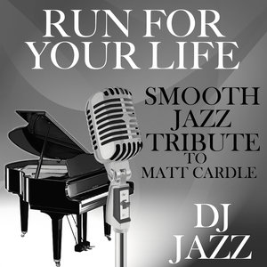 Run for Your Life (Smooth Jazz Tribute to Matt Cardle)