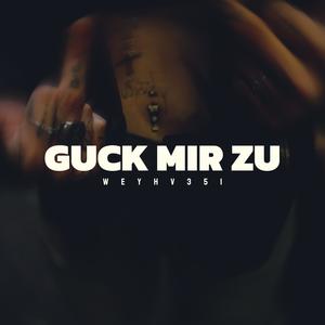 GUCK MIR ZU (Explicit)