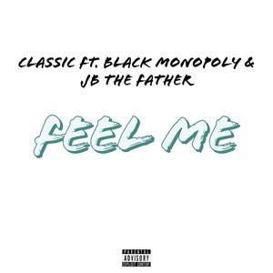Feel Me(feat. Black Monopoly & JB the Father) (Explicit)