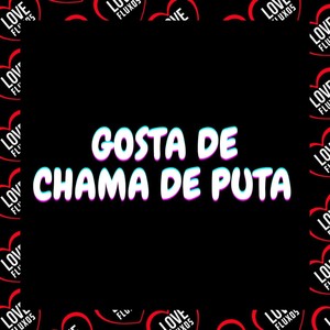 Gosta de Chama de Puta (Explicit)