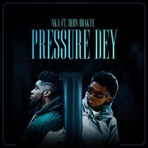 Nka - Pressure Dey (feat. Deon Boakye)