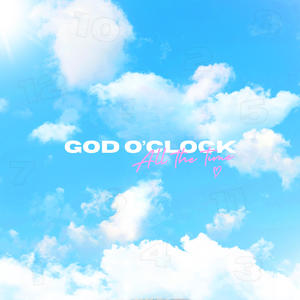 god o'clock (all the time)