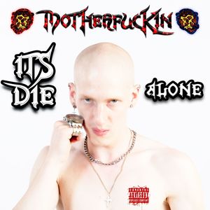 ITS DIE MOTHER****IN ALONE (Explicit)