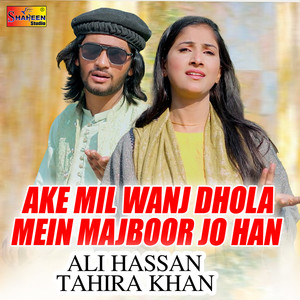 Ake Mil Wanj Dhola Mein Majboor Jo Han