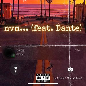 nvm... (feat. Dante & MJ Vocalized) [Explicit]