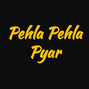 Pehla Pehla Pyar
