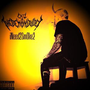 iNeed2sm0ke2 (feat. Ewil TheDemonDude!) (Explicit)