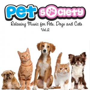 Pet Society, Vol.2 (Relaxing Music for Pets, Dogs and Cats)