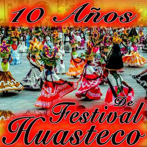 10 Años De Festival Huasteco