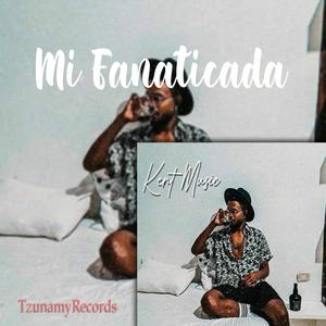 Mi Fanaticada (feat. Kent Music) (Tzunamy Disckplay)