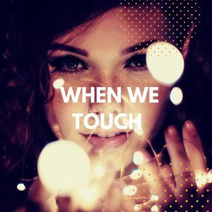 When We Touch