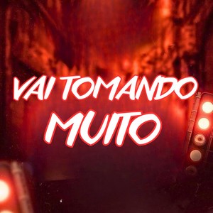 VAI TOMANDO MUITO (Explicit)