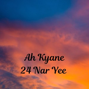 Ah Kyane 24 Nar Yee