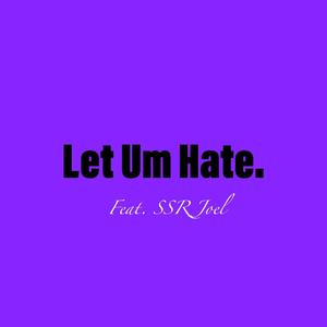 Let Um Hate. (feat. SSR Joel) [Explicit]