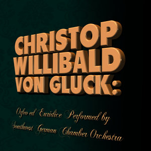 Christop Willibald von Gluck: Orfeo ed Euridice Performed by Southwest German Chamber Orchestra