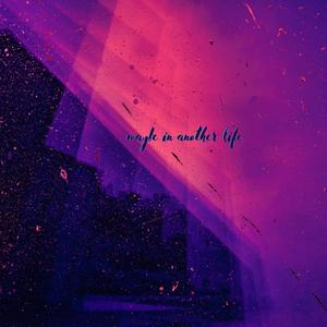 maybe in another life