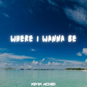 Where I Wanna Be