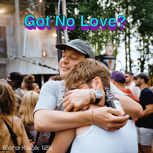 Got No Love? (Extended Version)