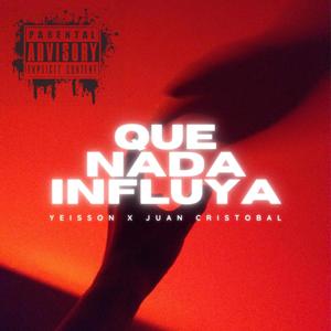 Que Nada Influya (Explicit)