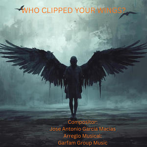 WHO CLIPPED YOUR WINGS? (Special Version ENGLISH VERSION OF QUIEN CORTO TUS ALAS)