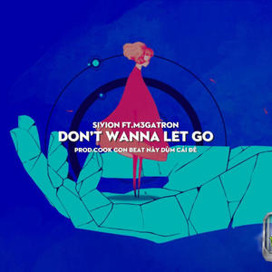 Don’t Wanna Let Go (feat. m3gatron & Cook Con Beat Nó Dùm Cái Đê)