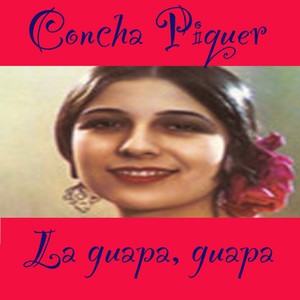 La Guapa, Guapa! Concha Piquer