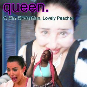 queen. (feat. Kim Kardashian & Lovely Peaches)