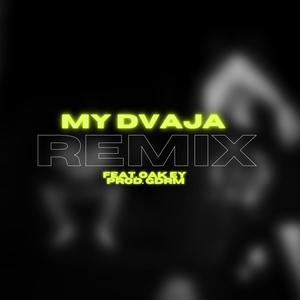 MY DVAJA (feat. Oak Ey & GDRM) [OFFICIAL REMIX]