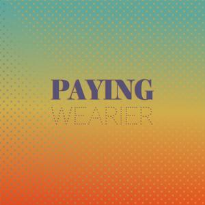 Paying Wearier