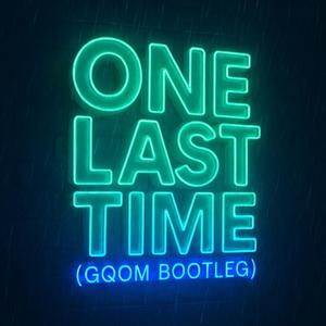 One Last Time (Gqom Bootleg)