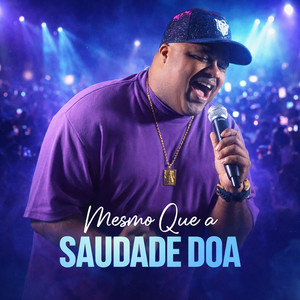 MESMO QUE A SAUDADE DOA