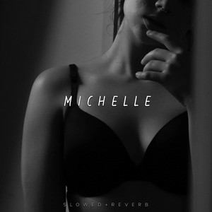 Michelle (Slowed + Reverb)