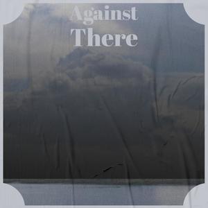 Against There